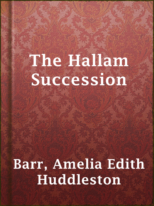 Title details for The Hallam Succession by Amelia Edith Huddleston Barr - Available